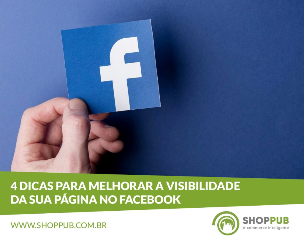 4 dicas para melhorar a visibilidade da sua página no Facebook